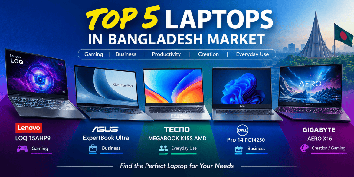 Top 5 Laptops to Consider in Bangladesh in 2026: Gaming, Business and Everyday Performance